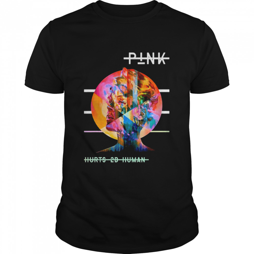 Hurts 2b Human Pink P!nk Singer Design shirt