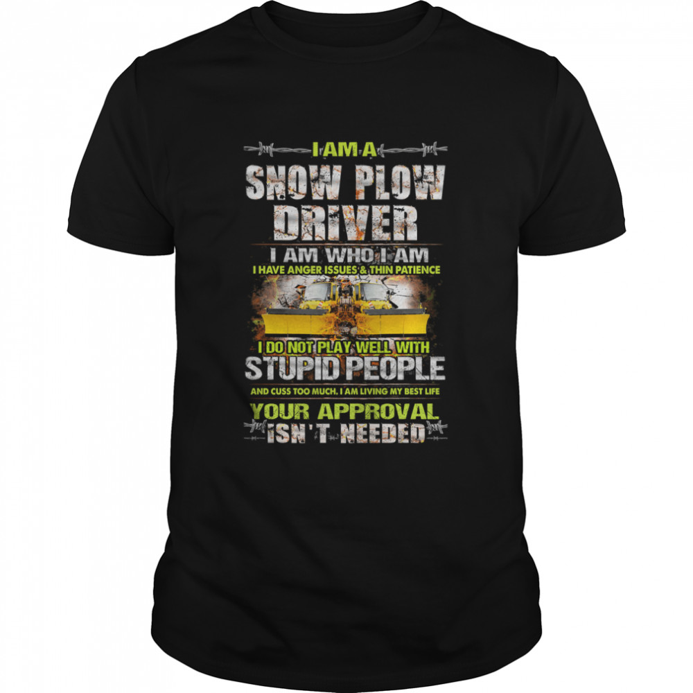 I Am A Snow Plow Driver I Am Who I Am Shirt