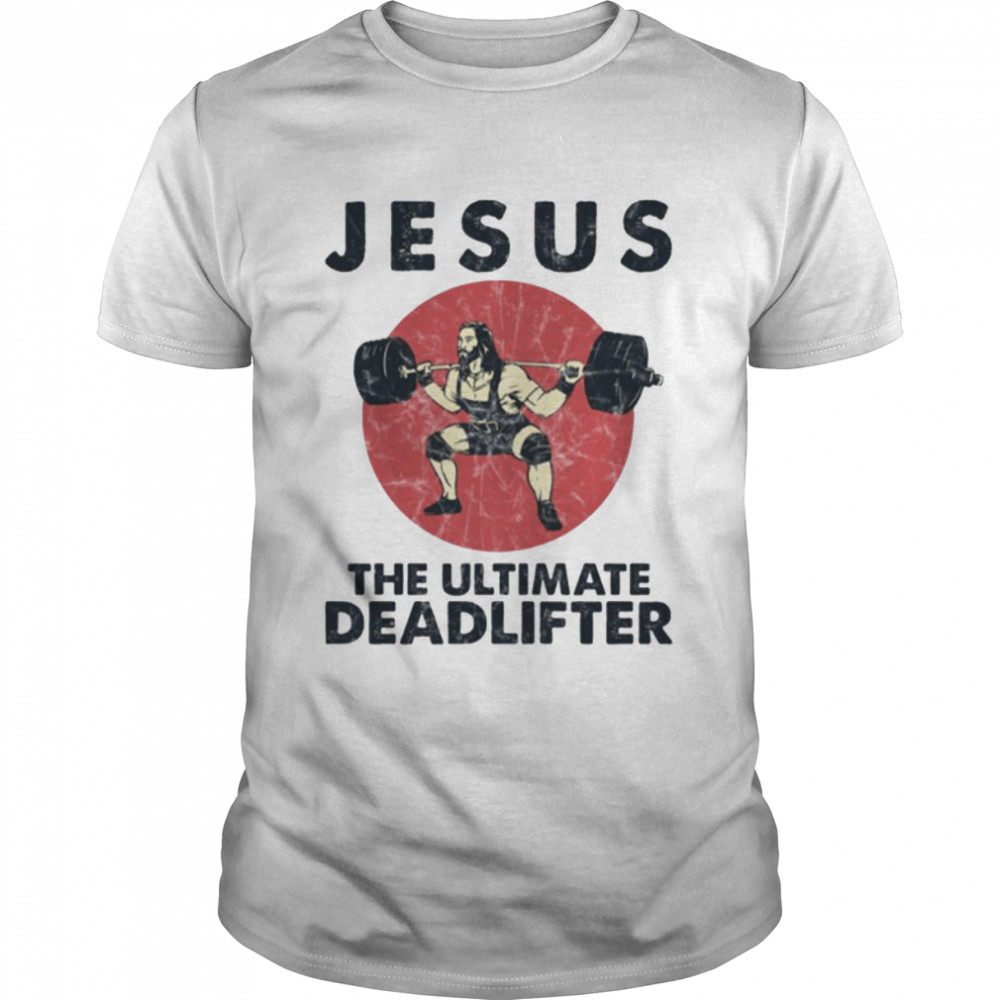 Jesus The Ultimate Deadlifter Funny Workout shirt