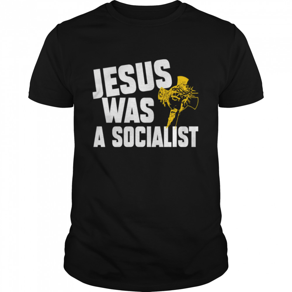 Jesus Was A Socialist Jesus Vintage shirt