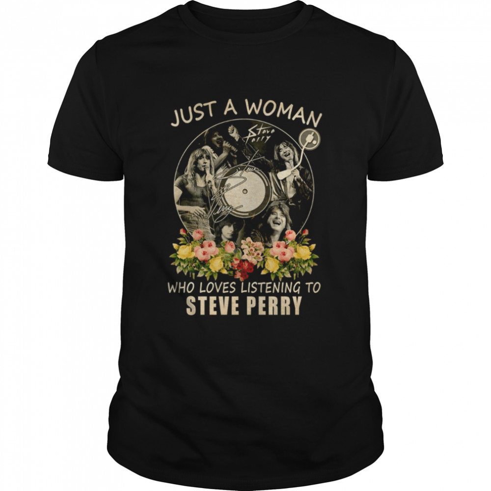 Just A Woman Who Loves Listening To Steve Perry shirt