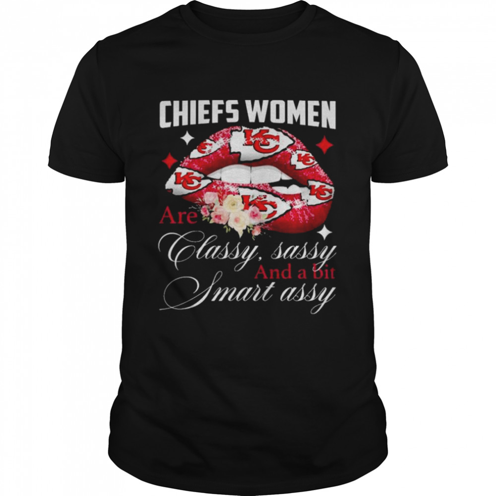 Kansas City Chiefs lip women are classy sassy and a bit smart assy shirt