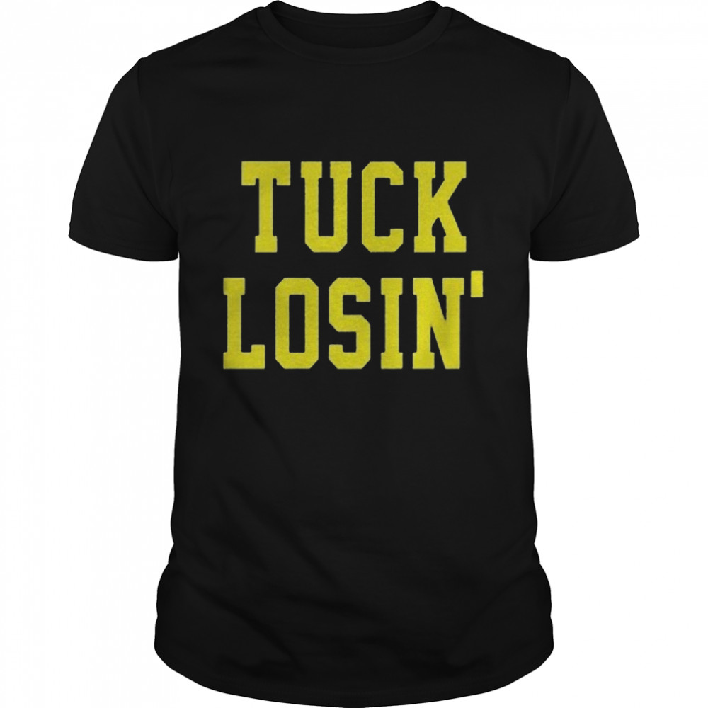 Michigan Wolverines Tuck Losin’ 2022 shirt