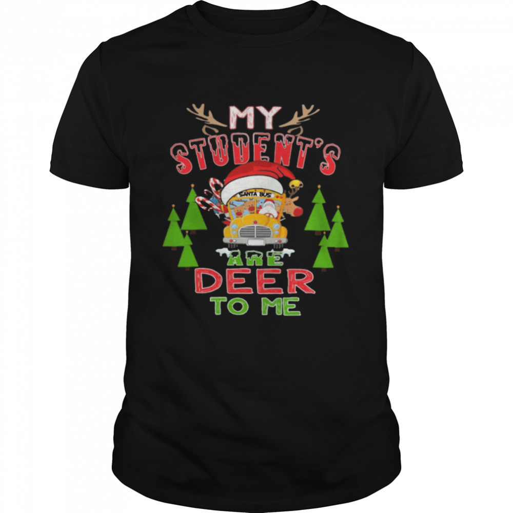 School Bus My Student’s Are Deer To Me Christmas Shirt