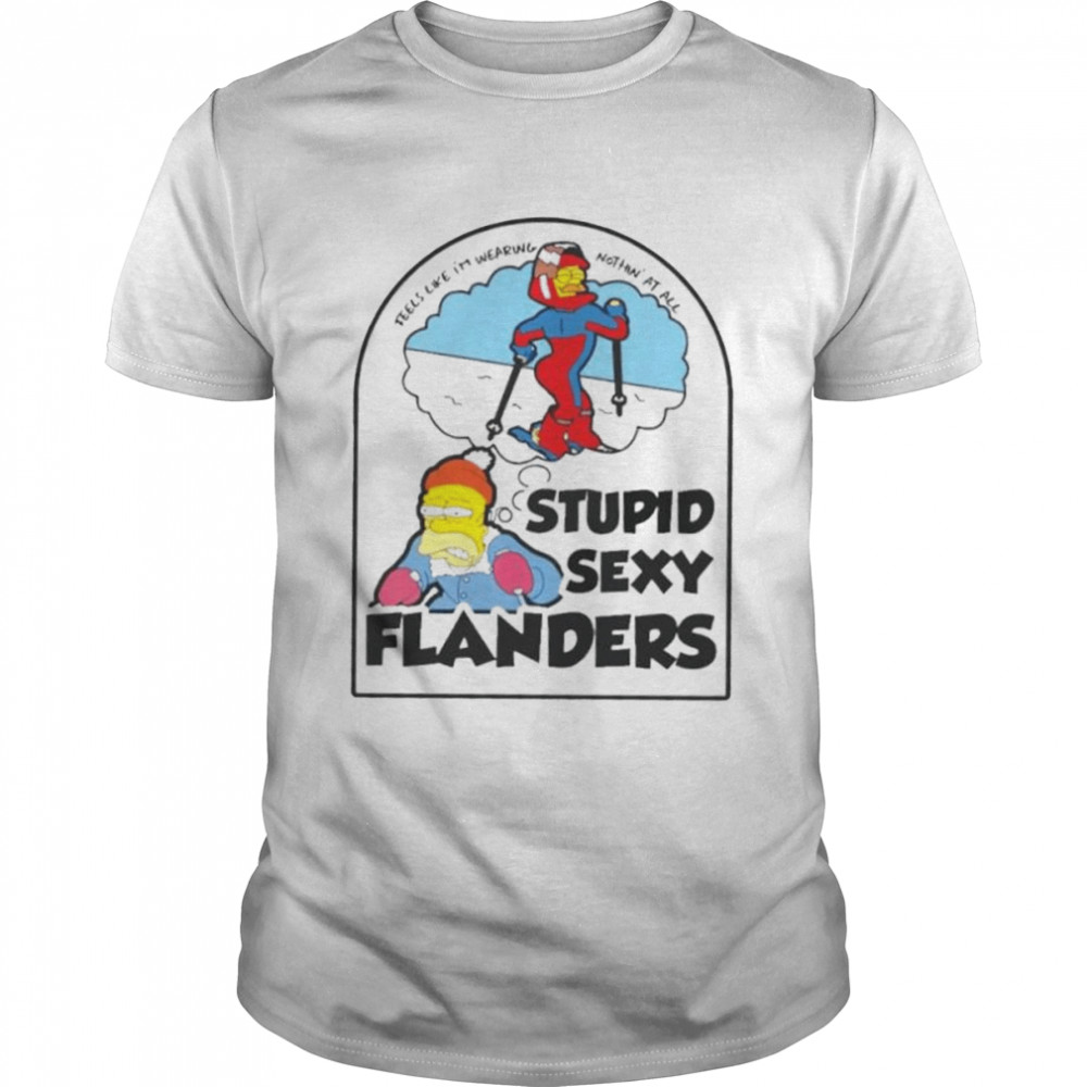 Simpson Feels Like I’m Wearing Nothing’ At All Stupid Sexy Flanders Shirt