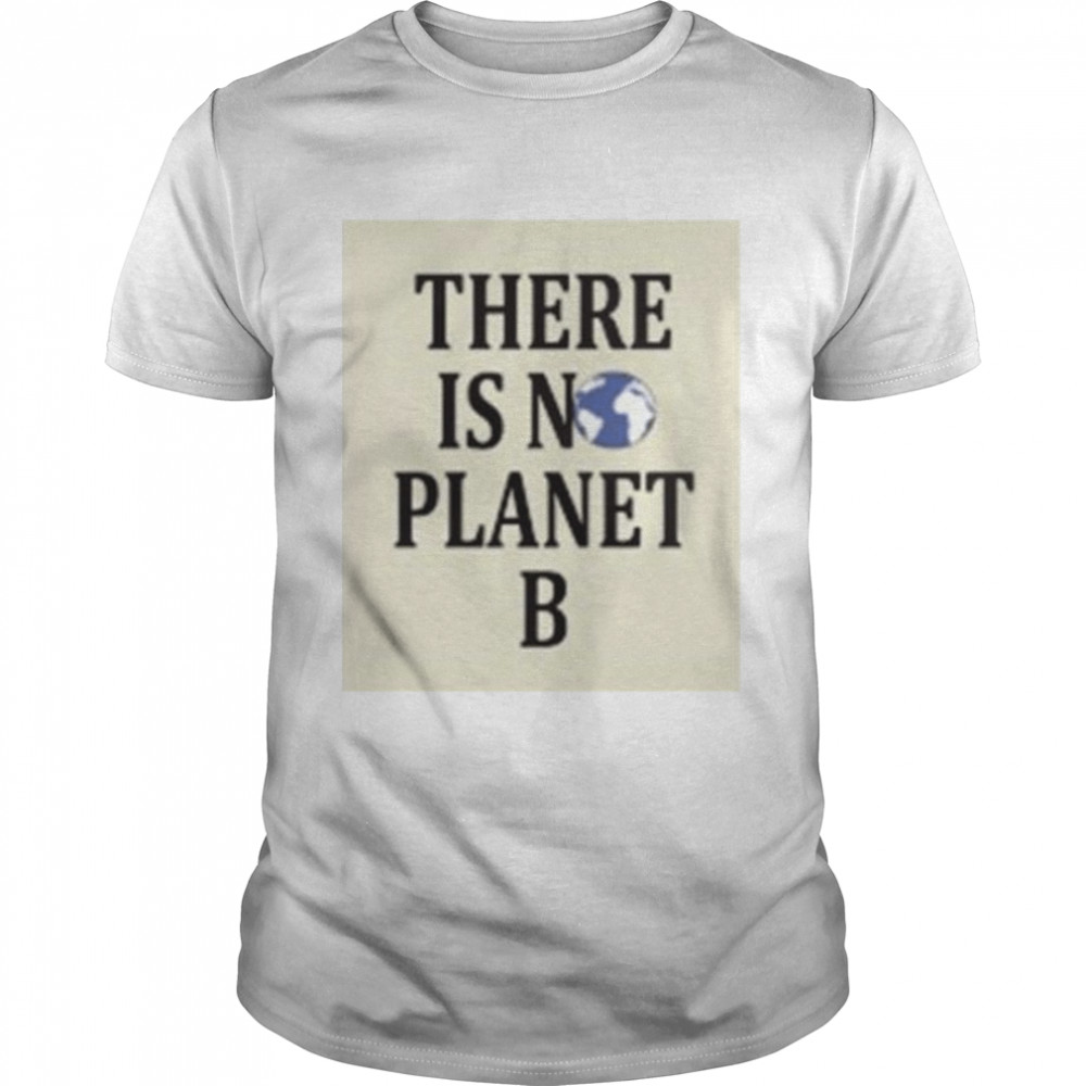 There Is No Earth Planet B Shirt