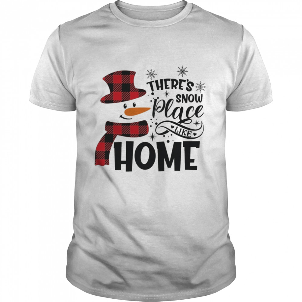 There’s Snow Place Like Home Shirt