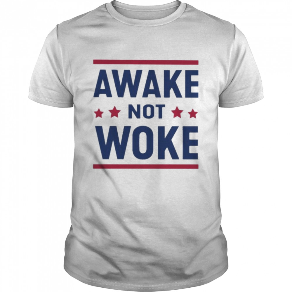 Awake not woke 2022 shirt