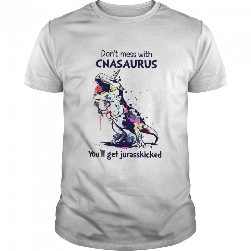 Dinosaur Don’t Mess With CNASaurus You’ll Get Jurasskicked Shirt