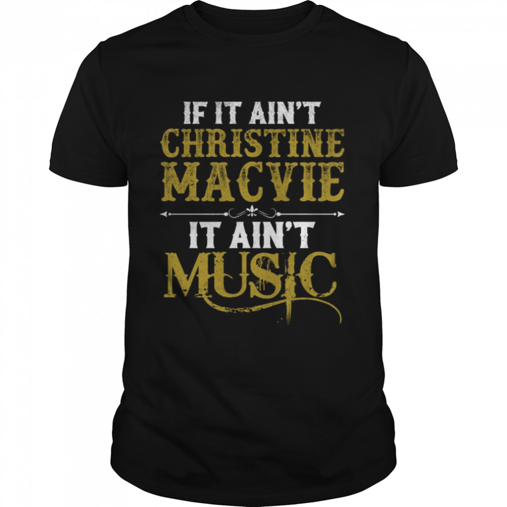 If It Ain’t Christine Mcvie It Ain’t Music Retro Vintage shirt