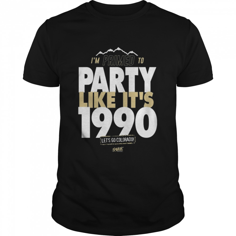 I’m Primed To Party Like It’s 1990 Let’s Go Colorado Football Shirt