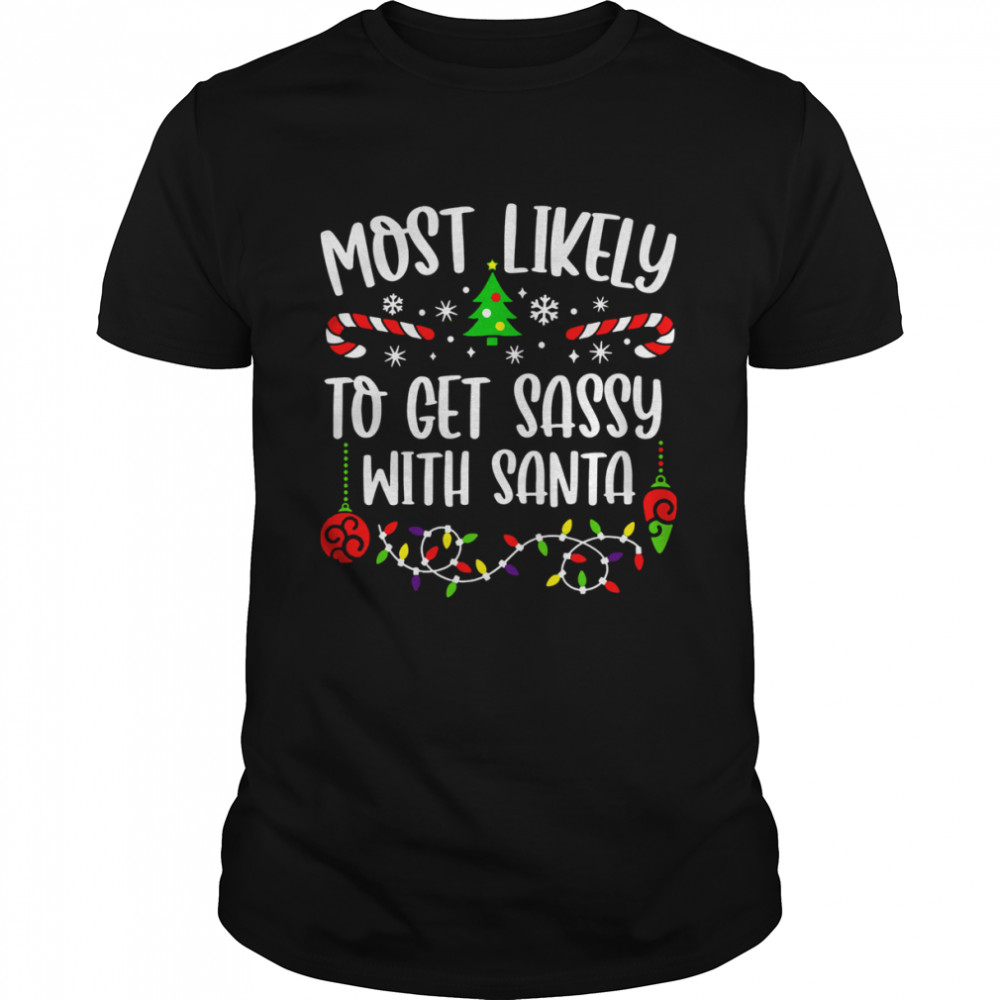 Most Likely To Get Sassy With Santa Merry Christmas Shirt