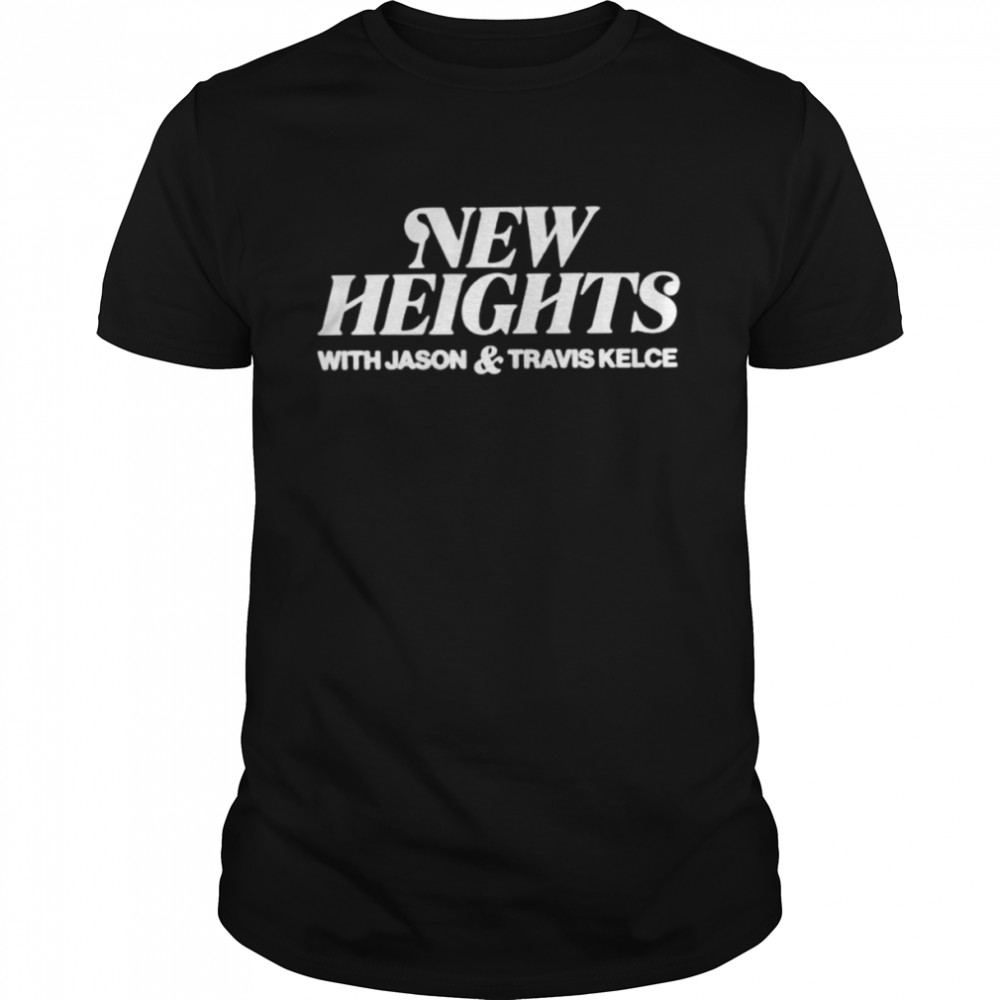 new Heights with Jason and Travis Kelce shirt