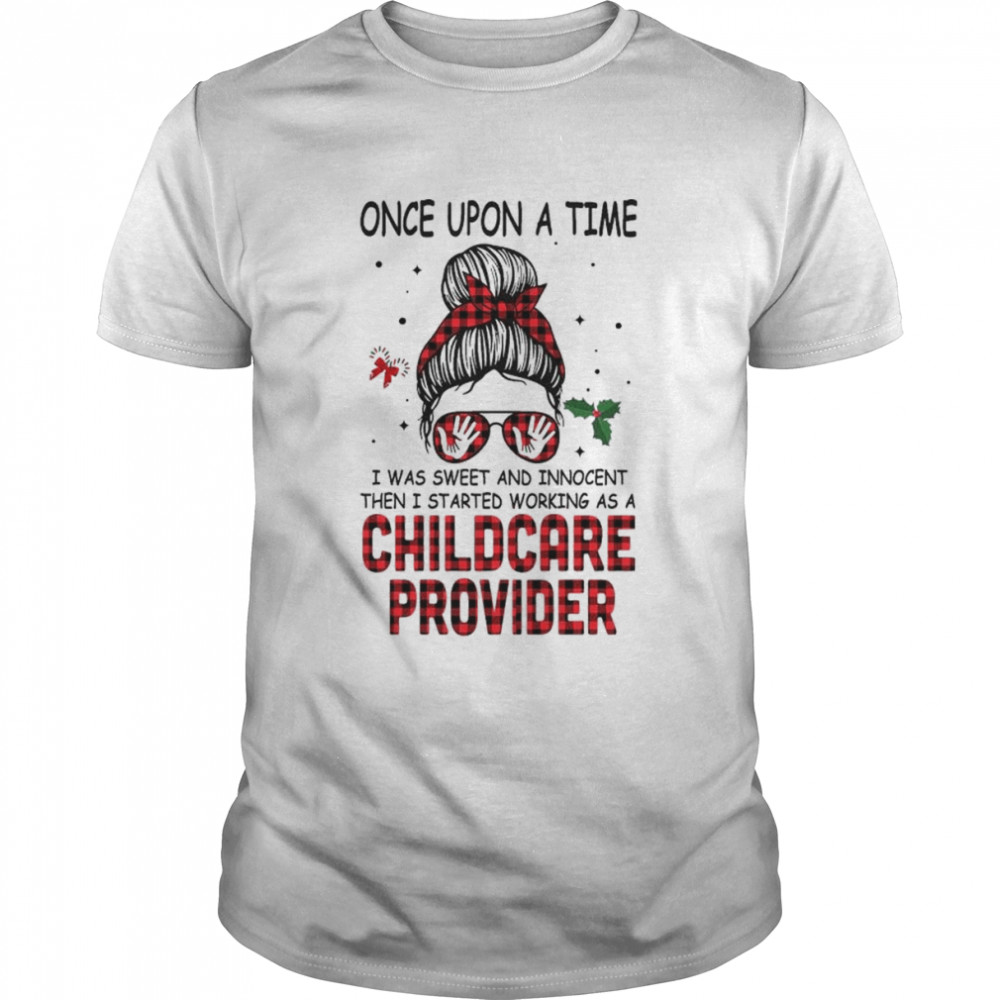 Original messy bun once upon a time child care provider shirt