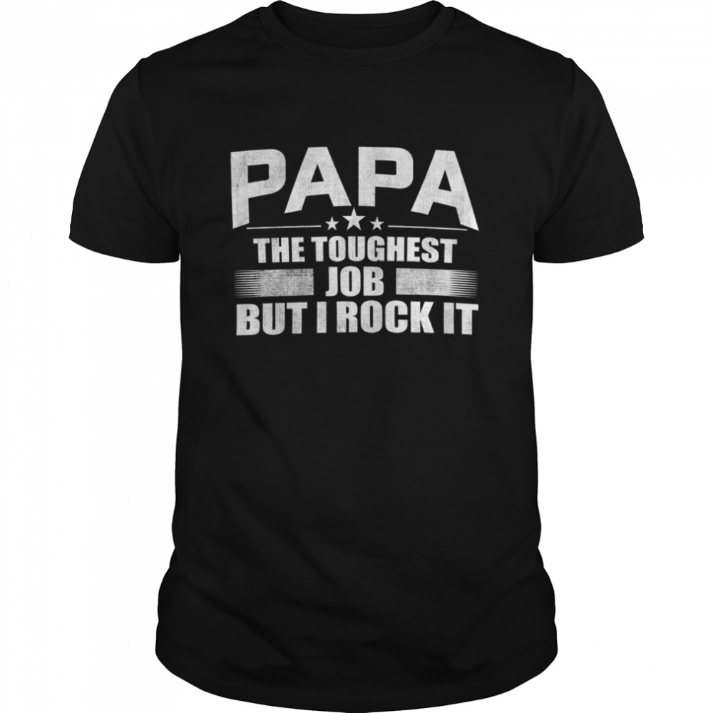 Papa The Toughest Job But I Rock It Shirt