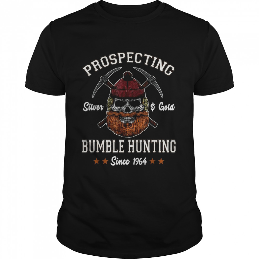 Prospecting Silver & Gold Bumble Hunting Since 1964 Shirt