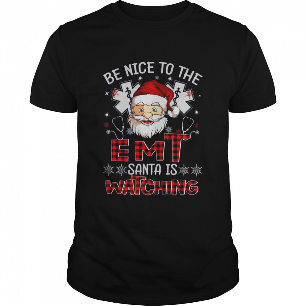 Santa Claus Be Nice To The Emt Santa Is Watching Christmas Shirt