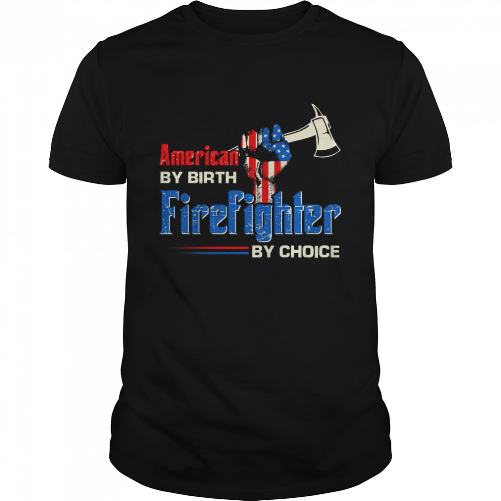 Strong Hand American By Birth Firefighter By Choice American Flag Shirt