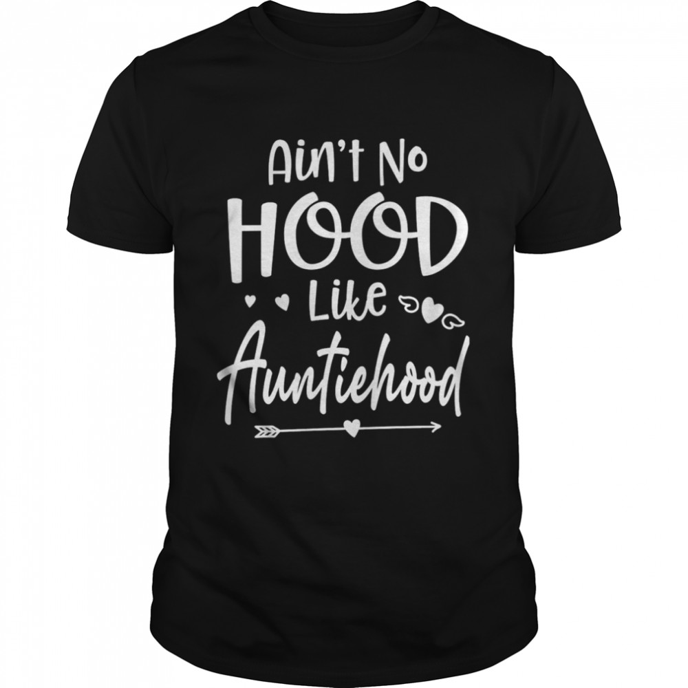 Ain’t No Hood Like Auntie Hood Shirt