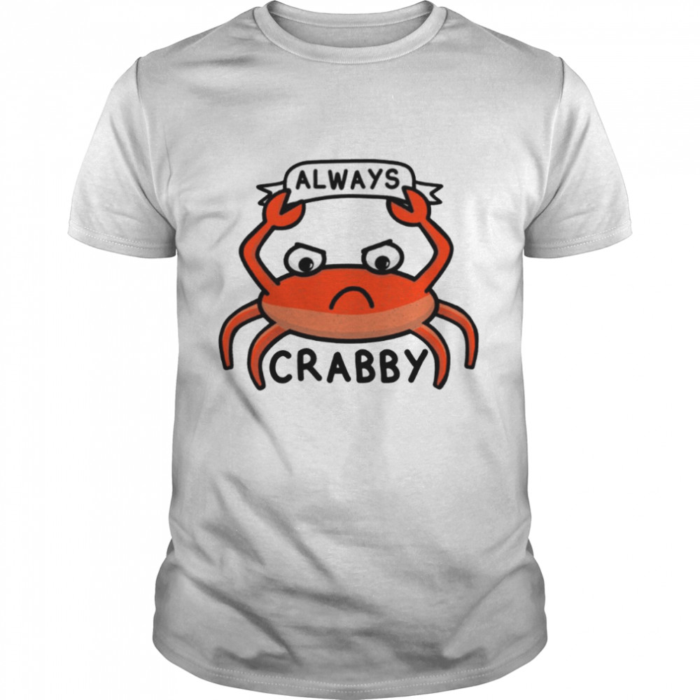 Always Crabby Cute Crab shirt