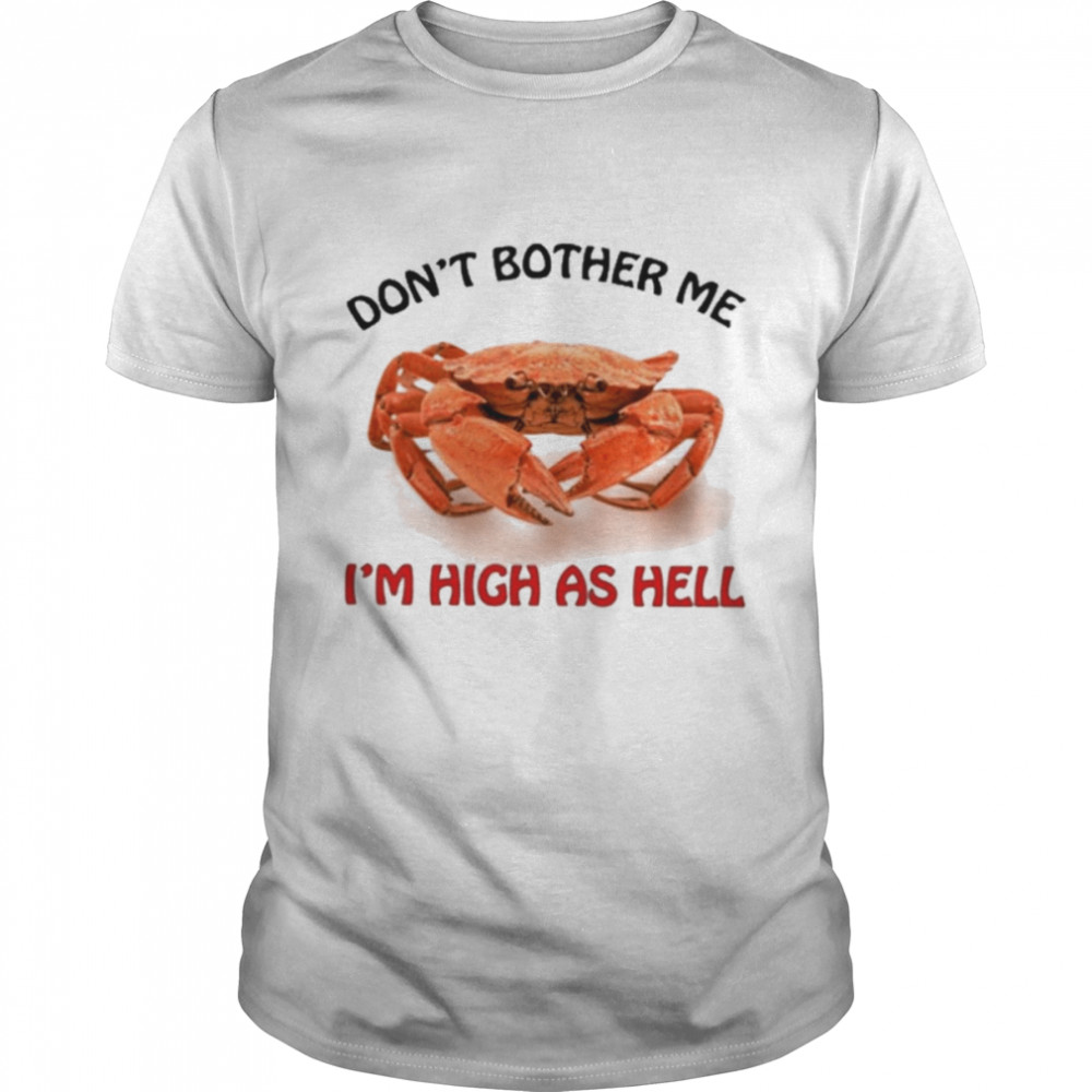 Don’t bother me I’m high as hell funny T-shirt