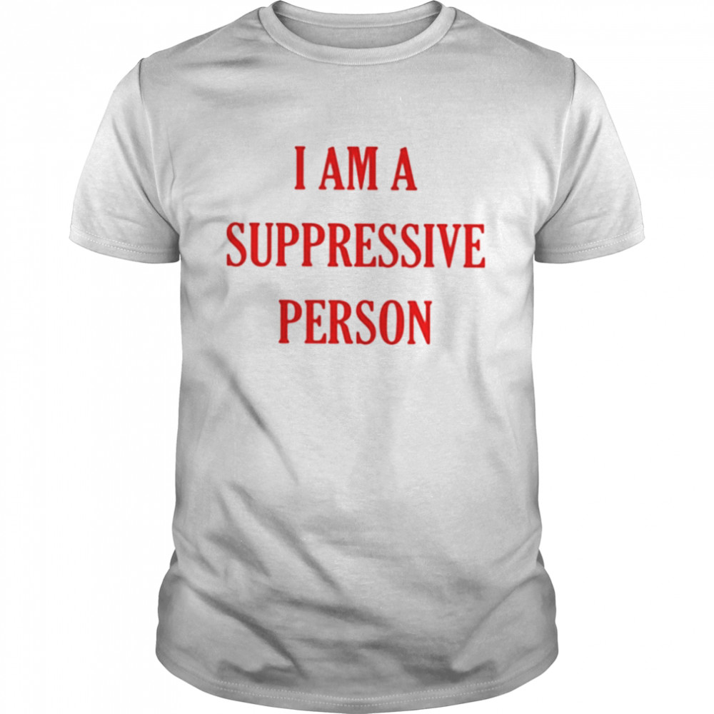 I am a suppressive person T-shirt