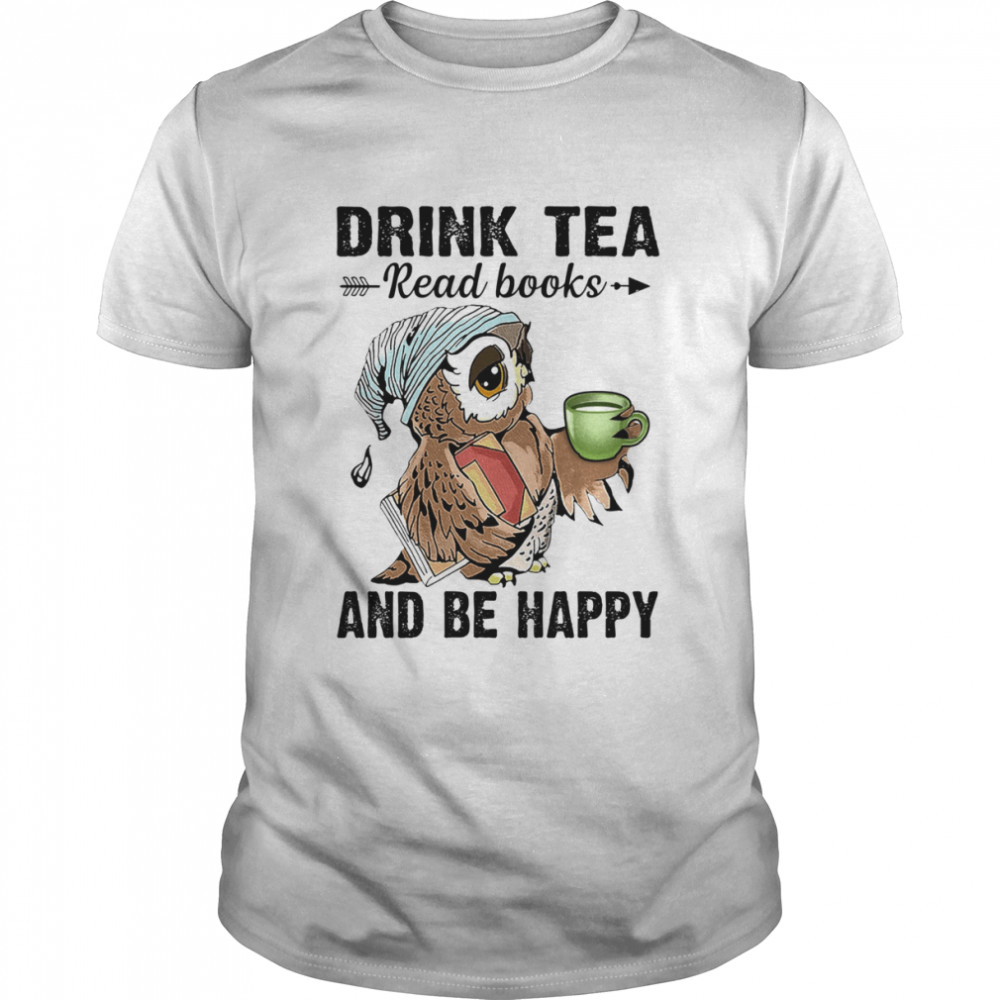 Owl Drink Tea Read Books And Be Happy T-Shirt