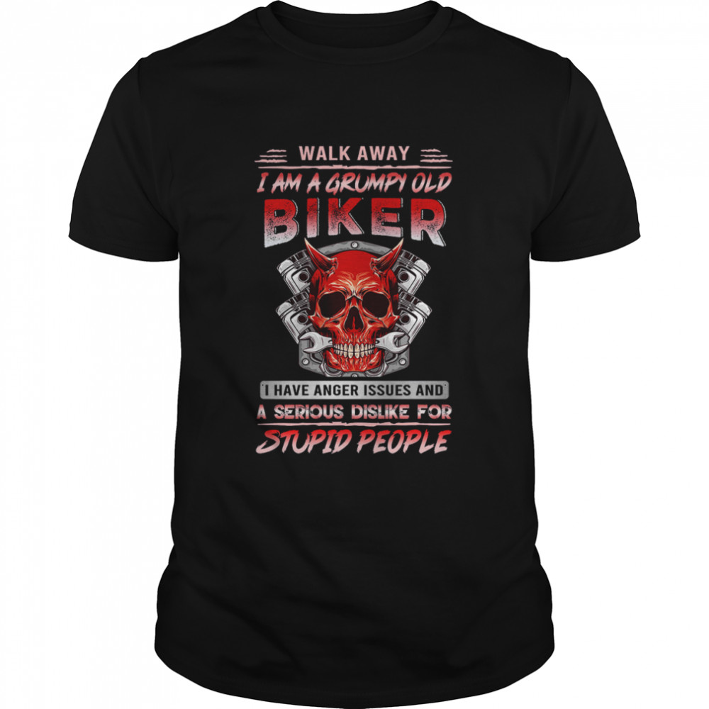 Skull Biker Walk Away I Am A Grumpy Old Biker I Have Anger Issues Shirt