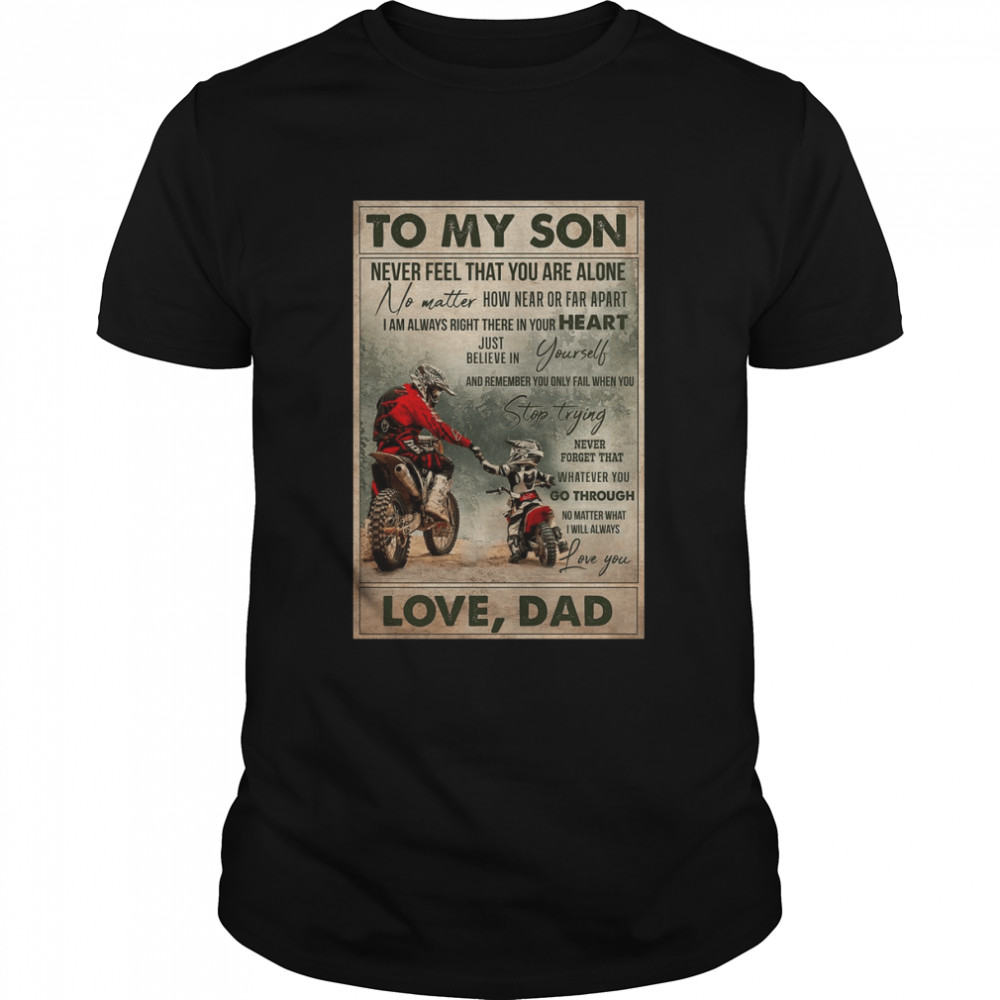 to my son never feel that you are alone love dad bikers shirt