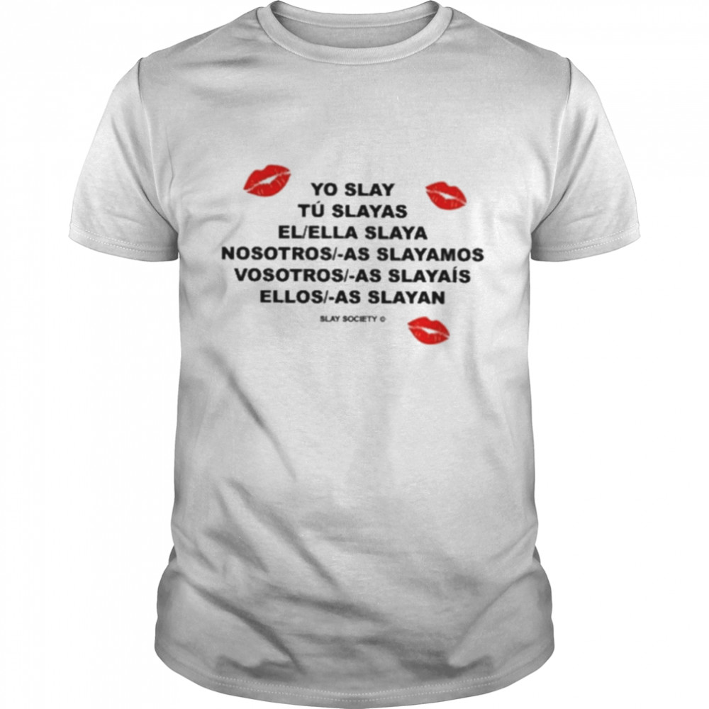 Yo slay tu slayas el ella slya nosotros as slayamos T-shirt