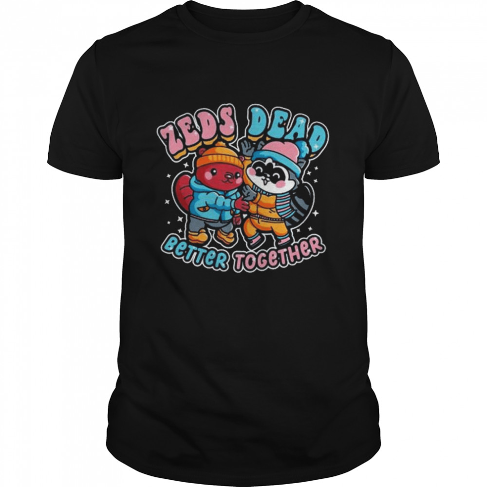 Zeds dead better together 2022 shirt