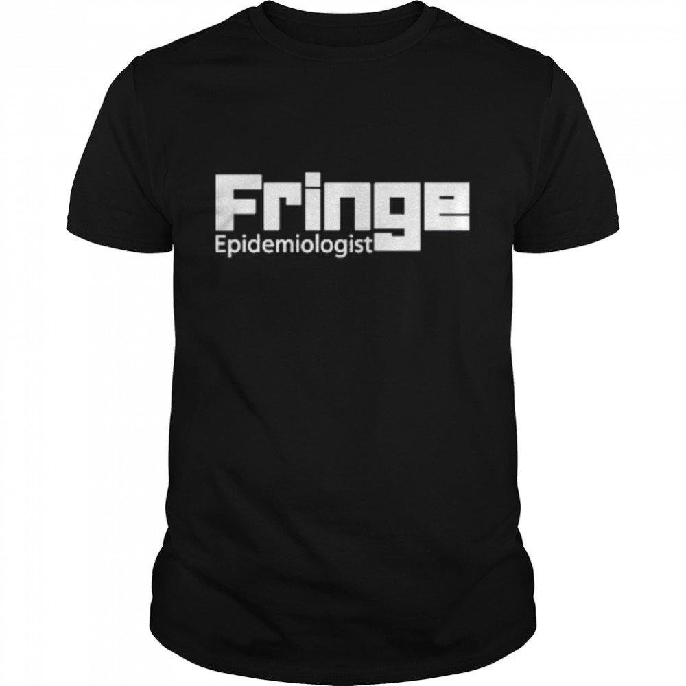 Fringe Epidemiologist T-Shirts