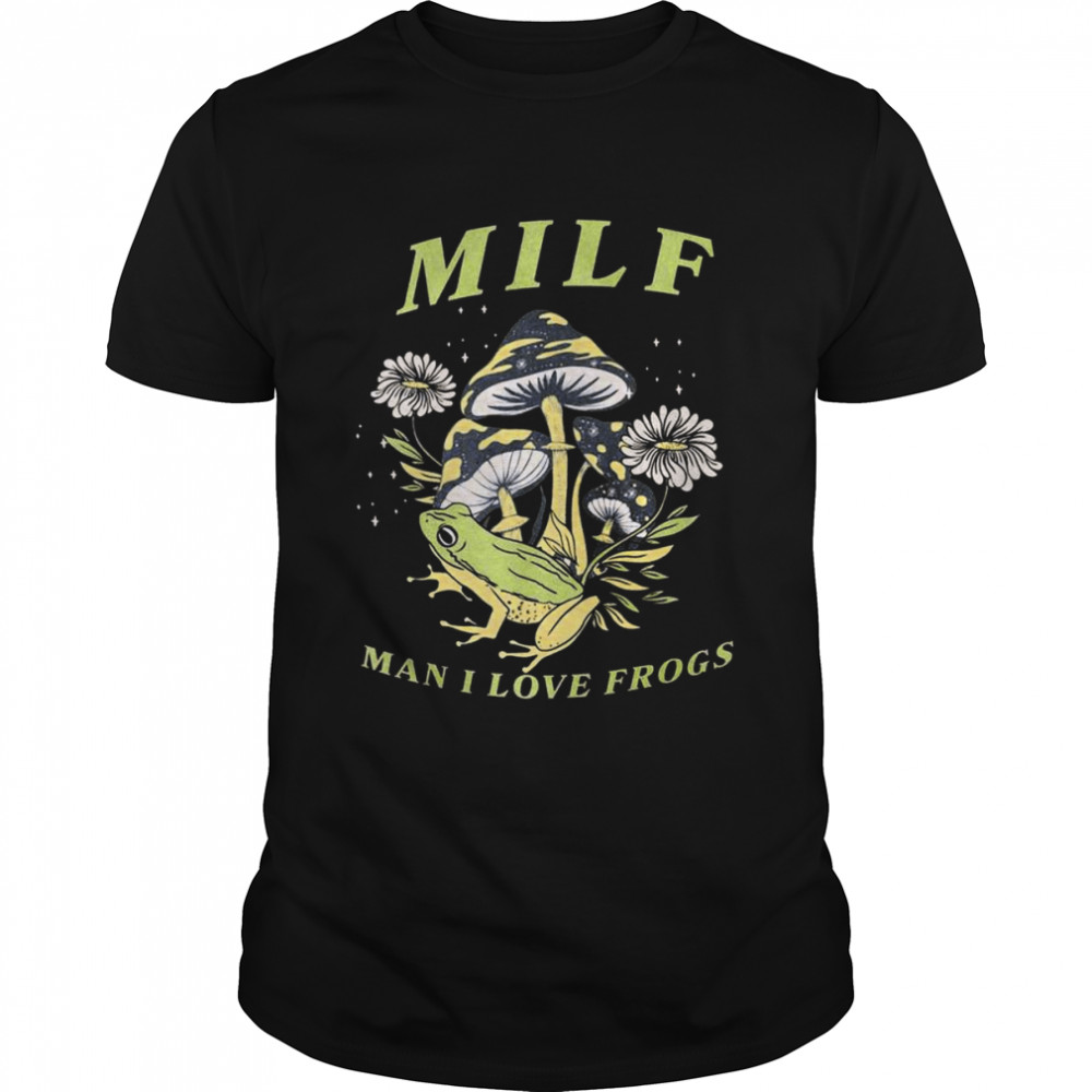 Frog And Mushroom Milf Man I Love Frogs 2022 Shirt