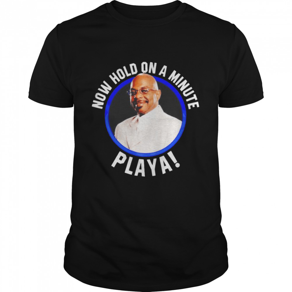 hold on a minute Playa shirt