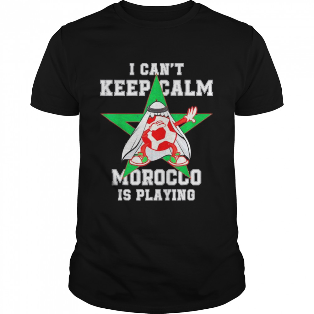 I can’t keep calm Morocco is playing Moroccan pride Shirt