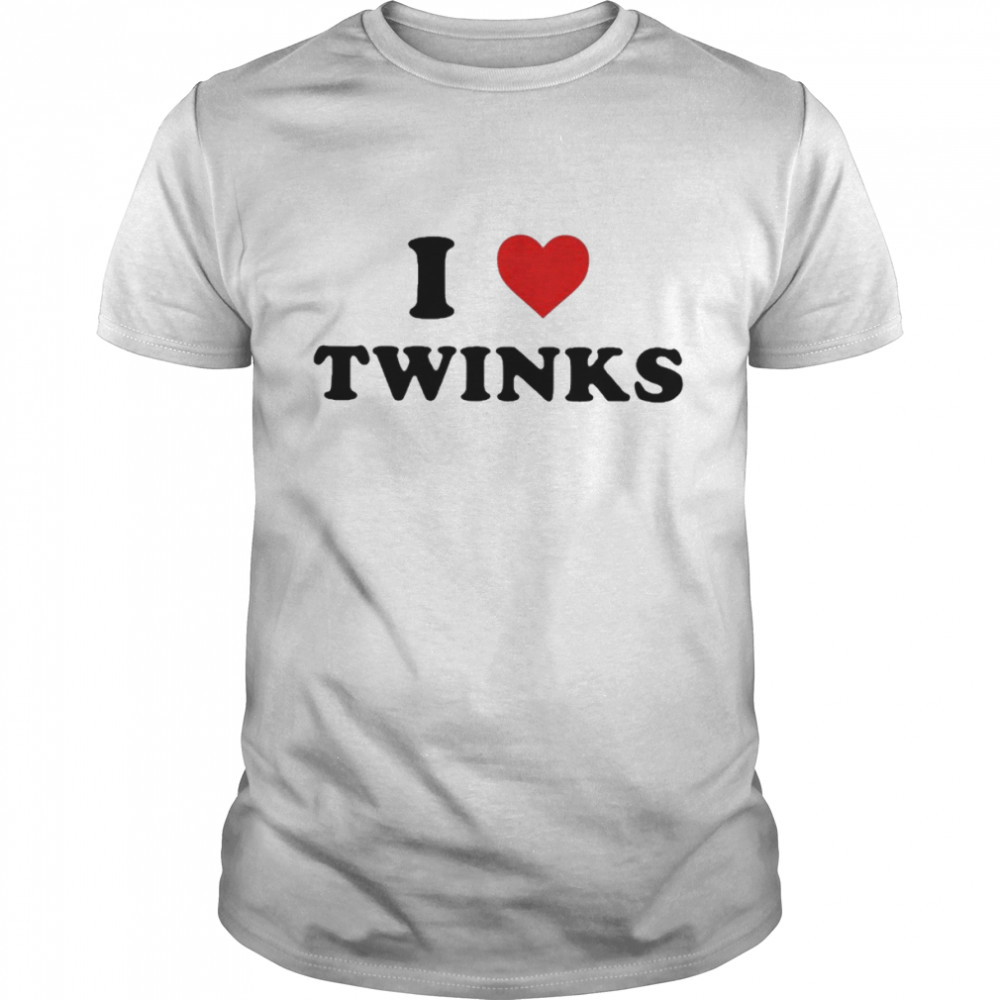 I love twinks T-shirt