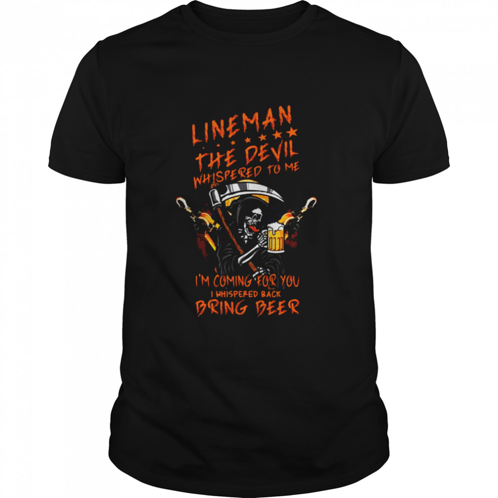 lineman the devil whispered to me i’m coming for you i whispered back bring beer the death shirt