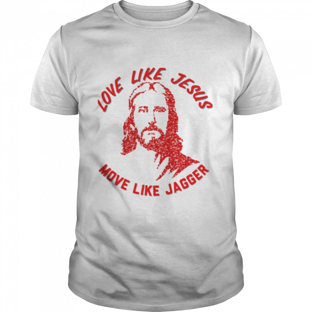 Love Like Jesus Move Like Jagger shirt