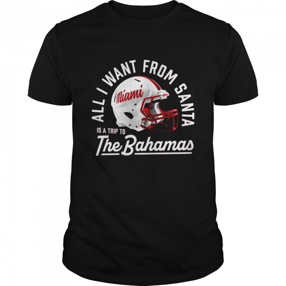 Miami Redhawks All I Want From Santa Is A Trip To The Bahamas Shirt