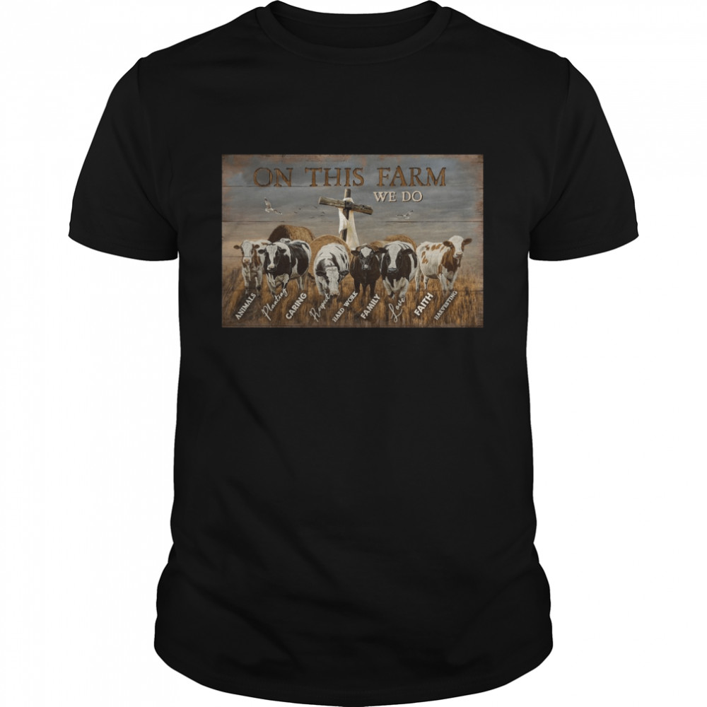 on this farm we do animals planting caring respect hard work family love faith harvesting milkcows wooden cross white scarf field shirt