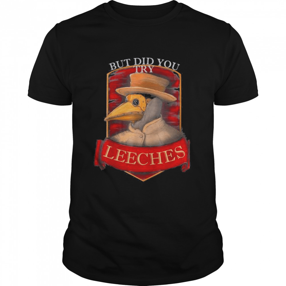 plague doctor steampunk – But did you try leeches T-Shirt