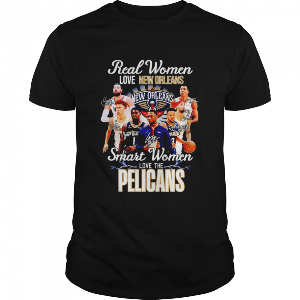 Real women love New Orleans smart women love the Pelicans shirt