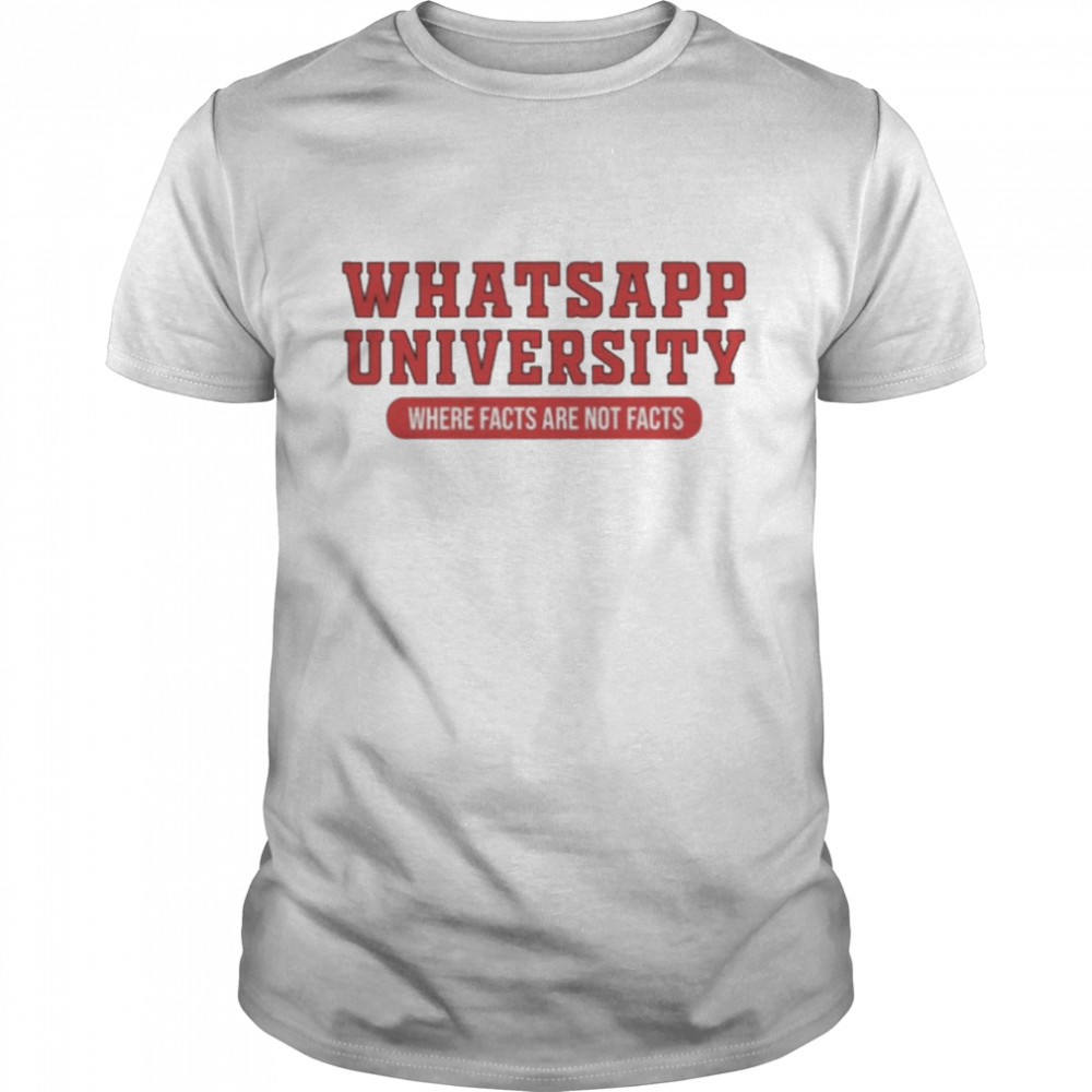 Whatsapp university where facts are not facts T-shirt