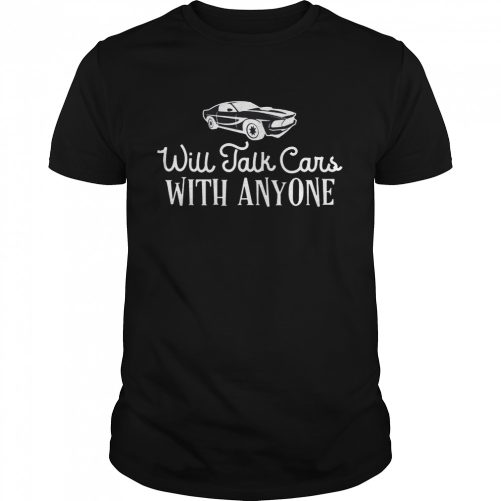 White Design Trending Will Talk Cars With Anyone Automobile shirt