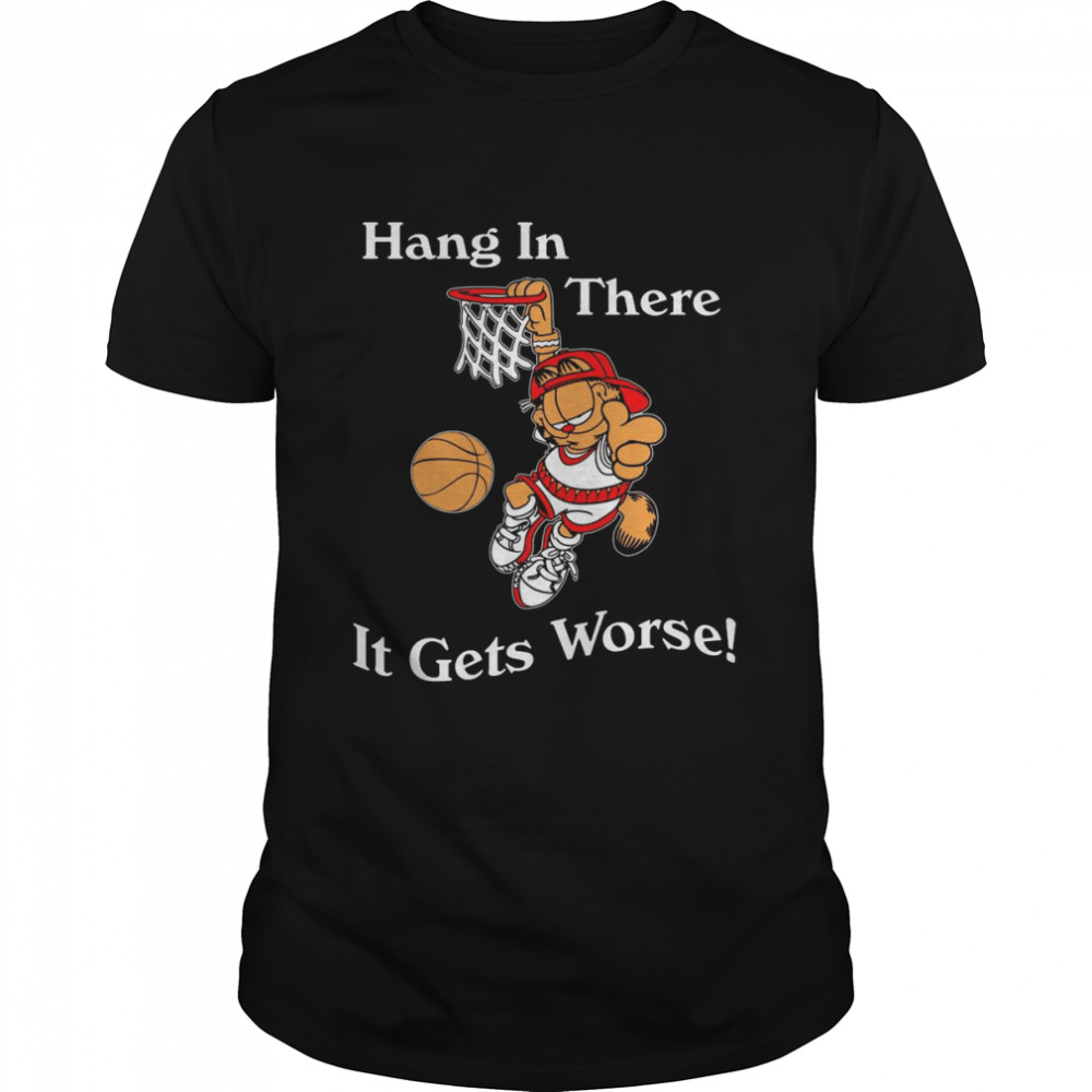 2022 Garfield Hang In There It Gets Worse T-Shirt