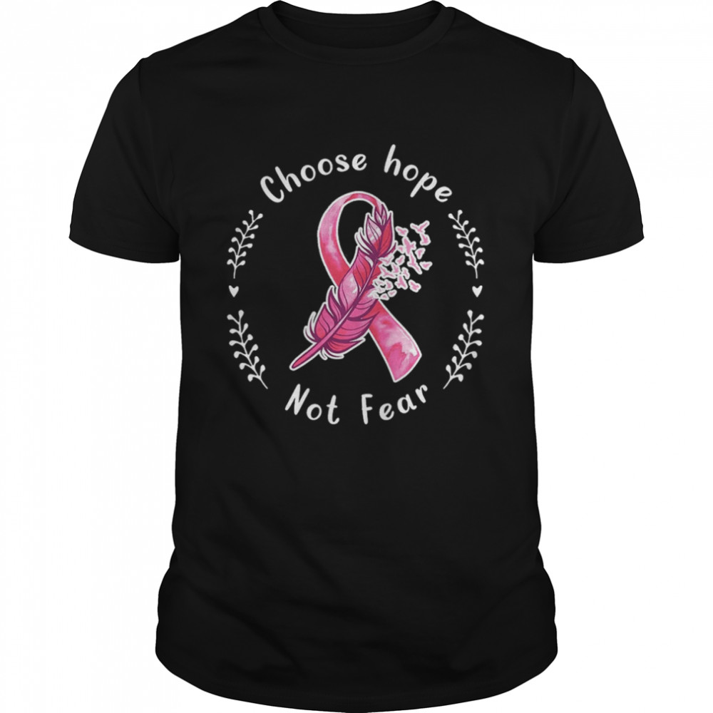 Breast Cancer Awareness Choose Hope Not Fear Shirt