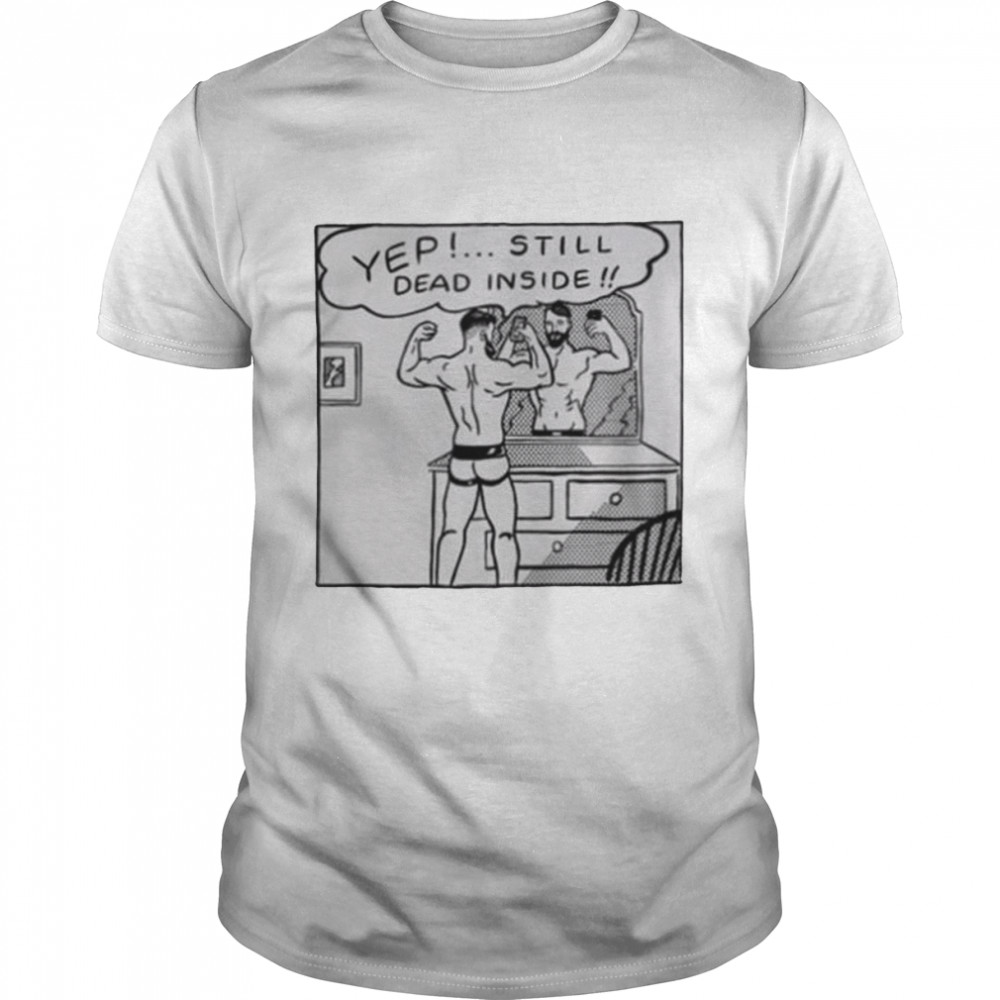 Chris Stedman Yep Still Dead Inside shirt