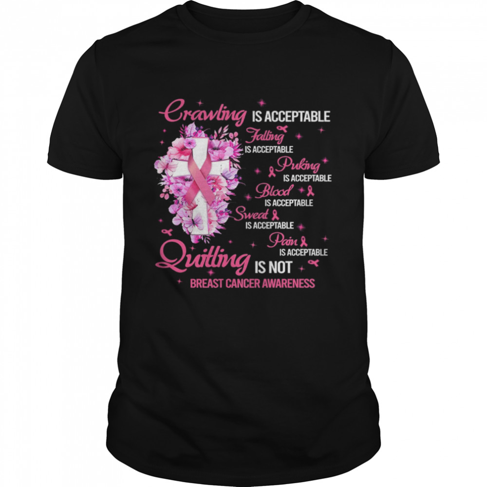 Crawling Is Acceptable Quitting Is Not Breast Cancer Awareness Shirt