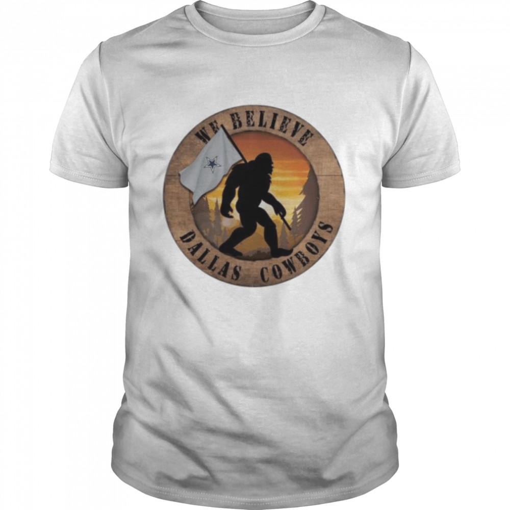 Dallas Cowboys Bigfoot We Believe shirt