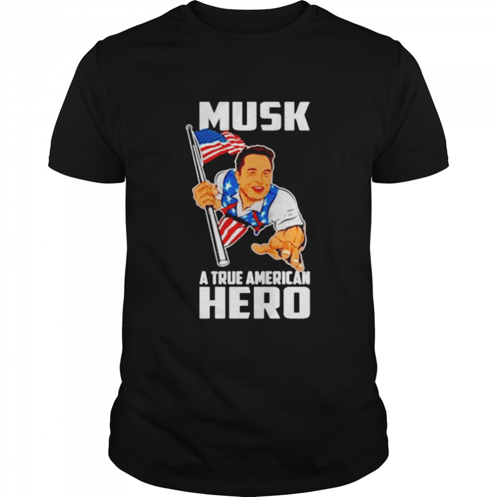 Elon Musk a true American hero shirt